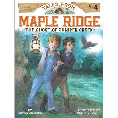 The Ghost of Juniper Creek, 4 - (Tales from Maple Ridge) by  Grace Gilmore (Paperback)