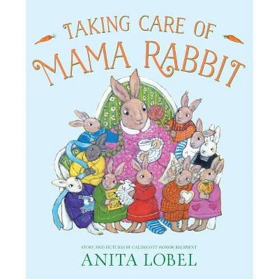 Taking Care of Mama Rabbit - by  Anita Lobel (Hardcover)