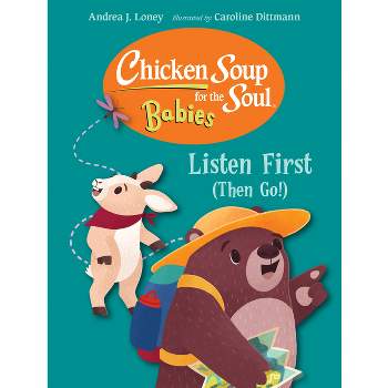 Chicken Soup for the Soul for Babies: Listen First (Then Go!) - (Chicken Soup for the Soul Babies) by  Andrea J Loney (Board Book)