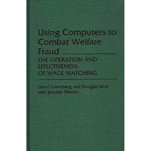 Using Computers to Combat Welfare Fraud - (Studies in Social Welfare Policies and Programs) by  David H Greenberg & Douglas Wolf & Jennifer Pfiester - 1 of 1