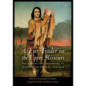 A Fur Trader on the Upper Missouri - (Studies in the Anthropology of North American Indians) Annotated by  Jean-Baptiste Truteau (Hardcover) - 1 of 1
