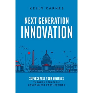 Next Generation Innovation - by  Kelly Carnes (Paperback) - 1 of 1