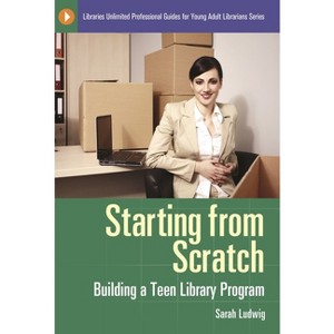 Starting from Scratch - (Libraries Unlimited Professional Guides for Young Adult Libr) by  Sarah Ludwig (Paperback) - 1 of 1