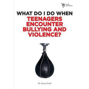 What Do I Do When Teenagers Encounter Bullying and Violence? - by  Steven Gerali (Paperback) - 1 of 1