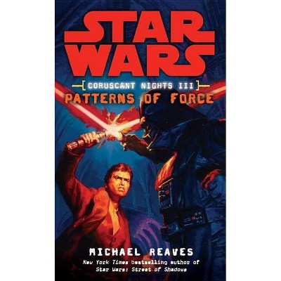 Patterns of Force: Star Wars Legends (Coruscant Nights, Book III) - (Star Wars: Coruscant Nights - Legends) by  Michael Reaves (Paperback)