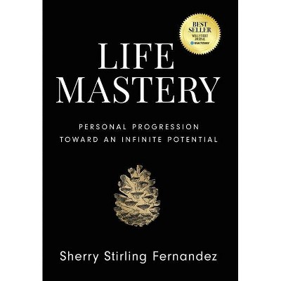 Life Mastery - by  Sherry Stirling Fernandez (Hardcover)