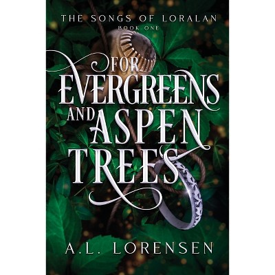 For Evergreens and Aspen Trees - (The Songs of Loralan) by  A L Lorensen (Paperback)