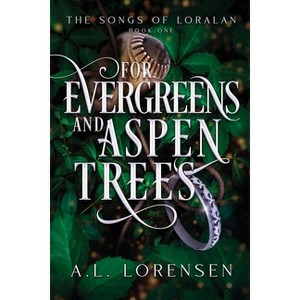 For Evergreens and Aspen Trees - (The Songs of Loralan) by  A L Lorensen (Paperback) - 1 of 1