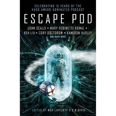 Escape Pod: The Science Fiction Anthology - by  S B Divya & Mur Lafferty & N K Jemisin & Cory Doctorow & Ken Liu (Paperback)