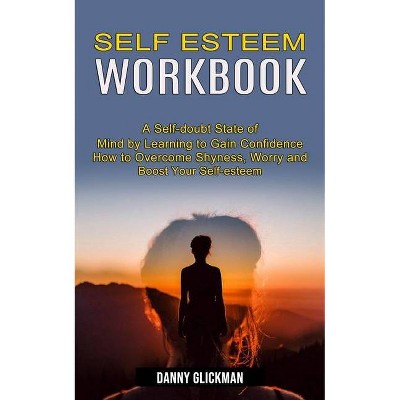 Self Esteem Workbook - by  Danny Glickman (Paperback)