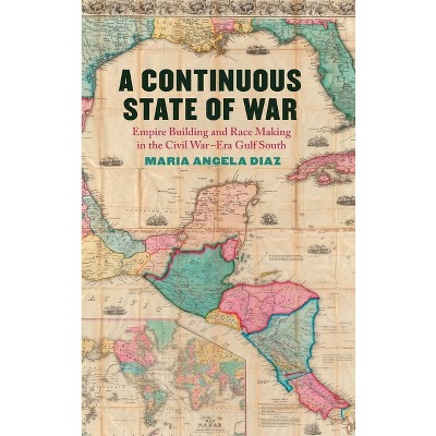 A Continuous State of War - (Uncivil Wars) by Maria Angela Diaz