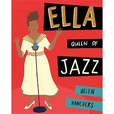 Ella Queen of Jazz - by  Helen Hancocks (Hardcover)