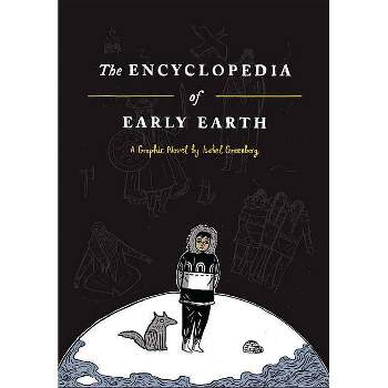 The Encyclopedia of Early Earth - by  Isabel Greenberg (Hardcover)