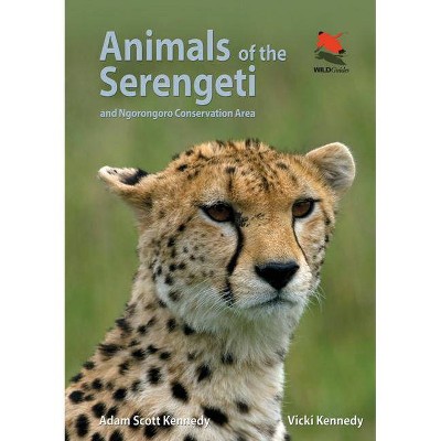 Animals of the Serengeti - by  Adam Scott Kennedy & Vicki Kennedy (Paperback)