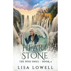 Heart Stone - (Wise Ones) by  Lisa Lowell (Paperback) - 1 of 1