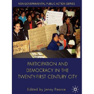 Participation and Democracy in the Twenty-First Century City - (Non-Governmental Public Action) by  J Pearce (Hardcover) - 1 of 1