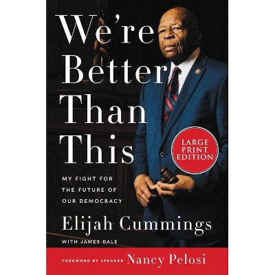 We're Better Than This - Large Print by  Elijah Cummings & James Dale (Paperback)