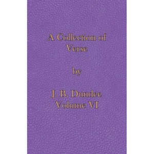 A Collection of Verse - by  J B Dundee (Paperback) - 1 of 1