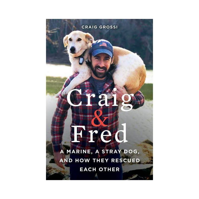 Craig &#38; Fred : A Marine, A Stray Dog, And How They Rescued Each Other - By Craig Grossi ( Paperback ), 1 of 2