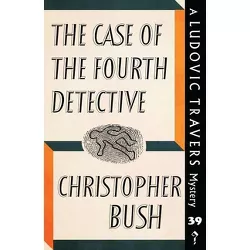 The Case of the Fourth Detective - by  Christopher Bush (Paperback)