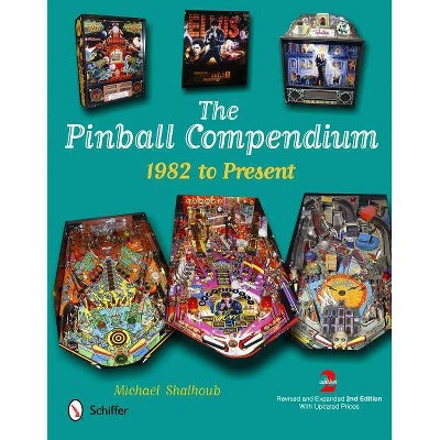 The Pinball Compendium - 2nd Edition by  Michael Shalhoub (Hardcover)