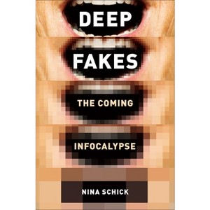 Deepfakes - by  Nina Schick (Hardcover) - 1 of 1