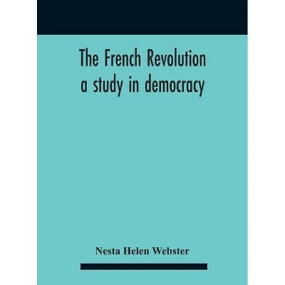 The French Revolution - by  Nesta Helen Webster (Hardcover)