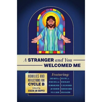 A Stranger and You Welcomed Me - by  Richard Rohr Ofm & James Martin Sj & Greg Boyle Sj (Paperback)