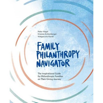 Family Philanthropy Navigator - by  Peter Vogel & Etienne Eichenberger & Malgorzata Kurak (Paperback)