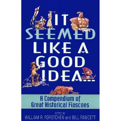 It Seemed Like a Good Idea... - by  William R Forstchen & Bill Fawcett (Paperback)