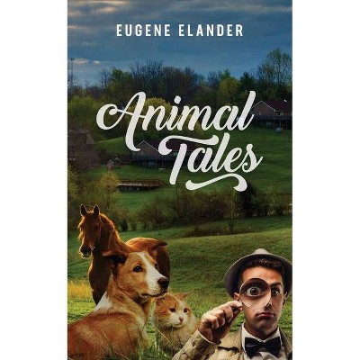 Animal Tales - by  Eugene Elander (Paperback)