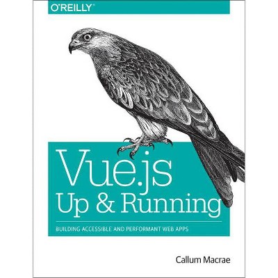 Vue.Js: Up and Running - by  Callum MacRae (Paperback)