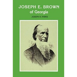 Joseph E. Brown of Georgia - (Southern Biography) by  Joseph Howard Parks (Paperback) - 1 of 1