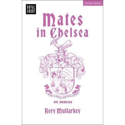 Mates in Chelsea - (Modern Plays) by  Rory Mullarkey (Paperback)