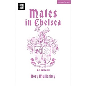 Mates in Chelsea - (Modern Plays) by  Rory Mullarkey (Paperback) - 1 of 1