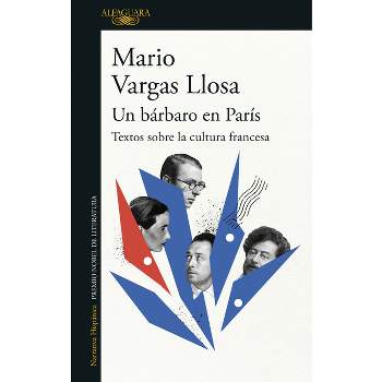Un Bárbaro En París: Textos Sobre La Cultura Francesa / A Barbarian in Paris. Wr Itings about French Culture - by  Mario Vargas Llosa (Paperback)
