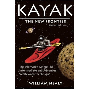 Kayak: The New Frontier - (William Nealy Collection) 2nd Edition by William Nealy - 1 of 1