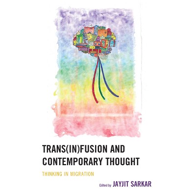 Trans(in)fusion and Contemporary Thought - by  Jayjit Sarkar (Hardcover)