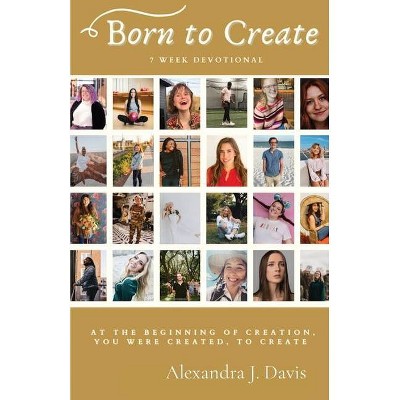 Born to Create - by  Alexandra J Davis (Paperback)