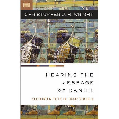  Hearing the Message of Daniel - by  Christopher J H Wright (Paperback) 