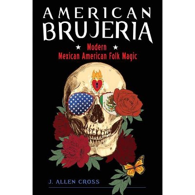 American Brujeria - by  J Allen Cross (Paperback)