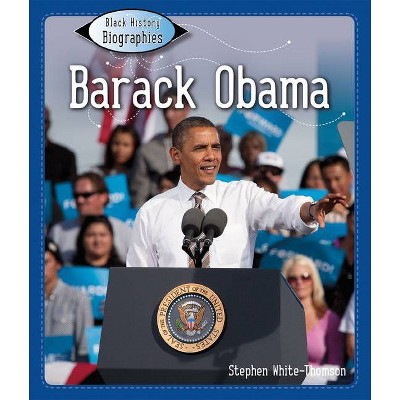 Barack Obama - (Black History Biographies) by  Stephen White-Thomson (Paperback)