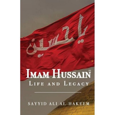 Imam Hussain - by  Sayyid Ali Al-Hakeem (Paperback)