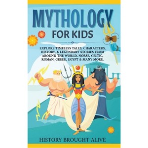 Mythology for Kids - by  History Brought Alive (Hardcover) - 1 of 1