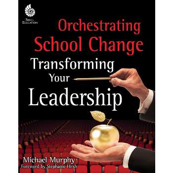 Orchestrating School Change - (Professional Resources) by  Michael Murphy (Paperback)