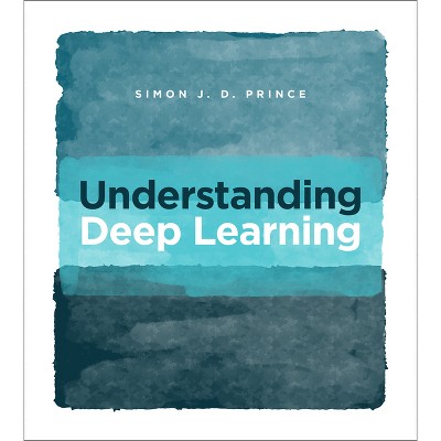 Understanding Deep Learning - by  Simon J D Prince (Hardcover)