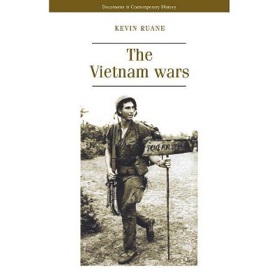 The Vietnam Wars - (Documents in Contemporary History) by  Kevin Ruane (Paperback)