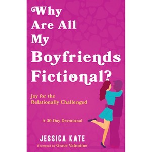 Why Are All My Boyfriends Fictional? - by  Jessica Kate (Paperback) - 1 of 1
