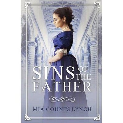 Sins of the Father - by  Mia Counts Lynch (Paperback)