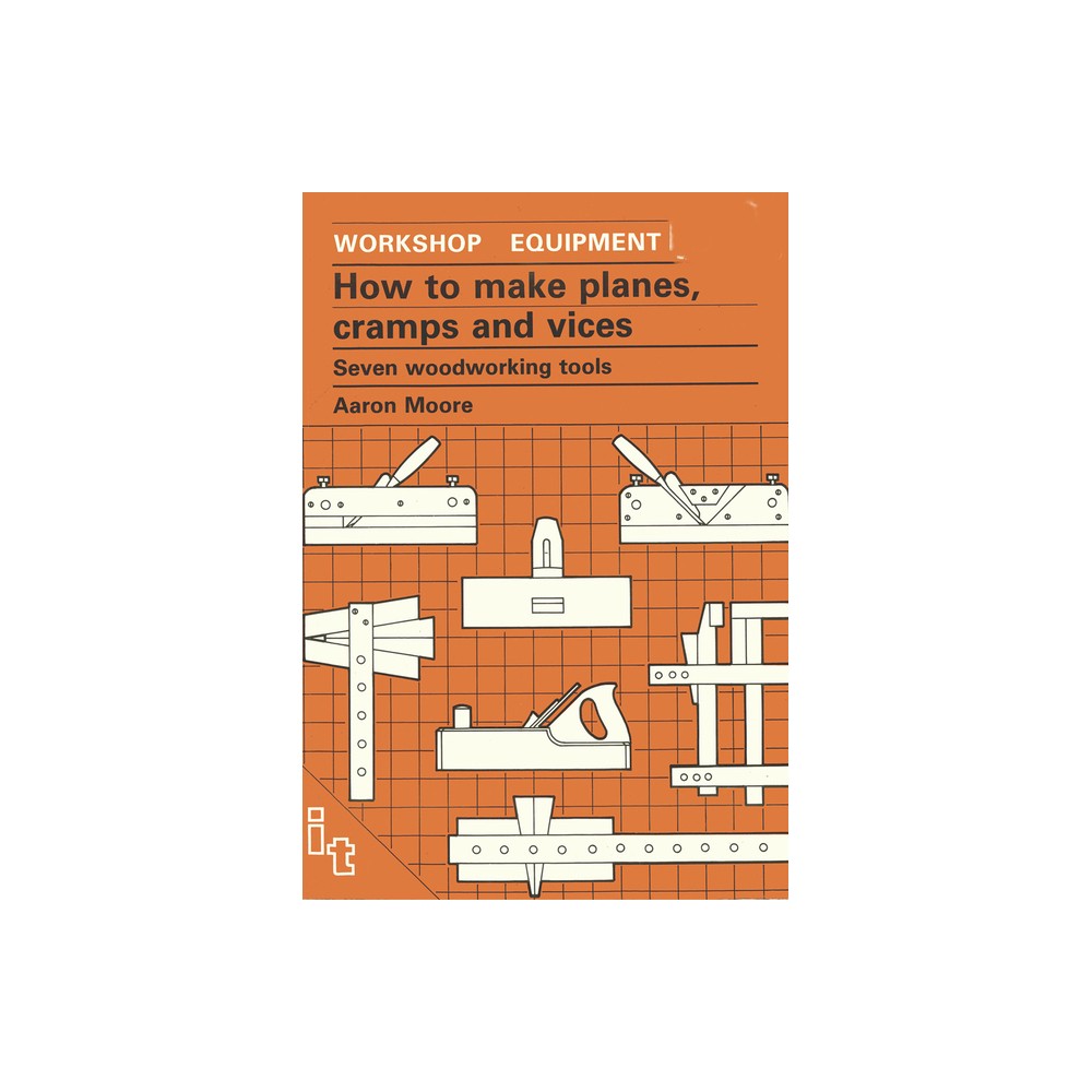 How to Make Planes, Cramps and Vices - by Aaron Moore (Paperback)